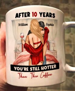 After Years You're Still Hotter Than This Coffee Anniversary - Personalized Mug