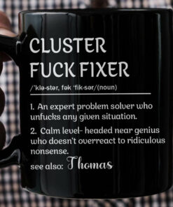 Funny Mug - Cluster F*Ck Fixer - Black Version- Fun Gifts For Coworker, Friends, Boss - Personalized Mug
