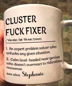 Funny Mug - Cluster F*Ck Fixer Problem Solver - Fun Gift For Coworkers - Personalized Mug