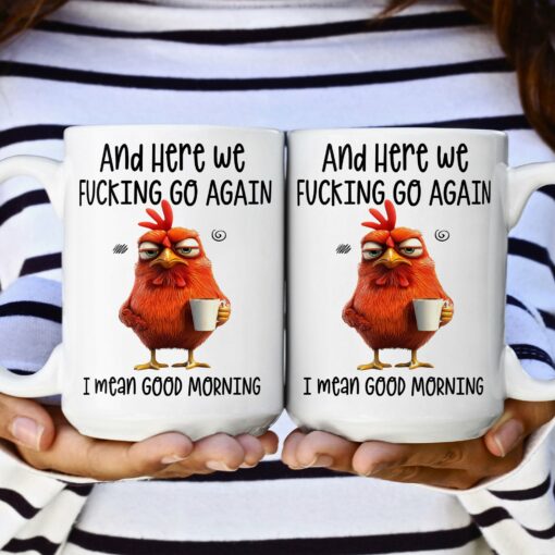 Funny Mug - Here We F*Cking Go Again I Mean Good Morning - Gifts For Coworkers, Friends, Family - Personalized Mug