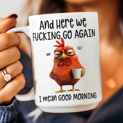 Funny Mug - Here We F*Cking Go Again I Mean Good Morning - Gifts For Coworkers, Friends, Family - Personalized Mug