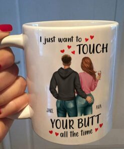 I Just Want To Touch Your B*tt All The Time - Personalized Mug