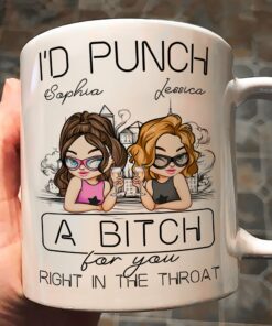 I'd Punch A B*tch For You Right In The Throat - Personalized Mug