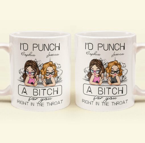 I'd Punch A B*tch For You Right In The Throat - Personalized Mug