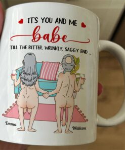 It's You And Me Babe Till The Bitter Wrinkly Saggy End Funny Gift For Couple - Personalized Mug
