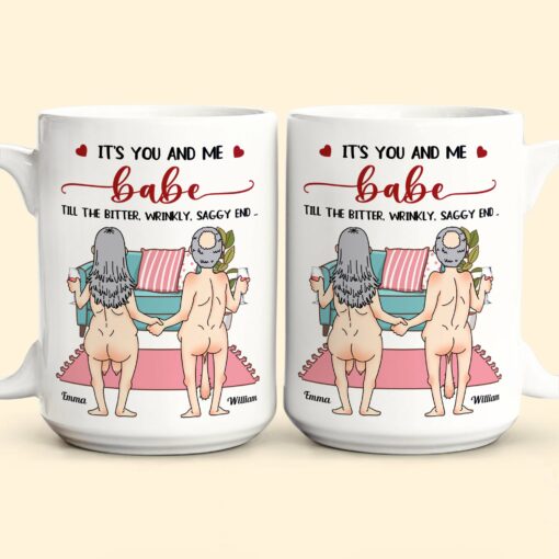 It's You And Me Babe Till The Bitter Wrinkly Saggy End Funny Gift For Couple - Personalized Mug