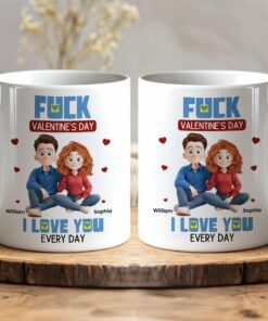 New Couple Version F*ck Valentine's Day I Love You Every Day - Personalized Mug