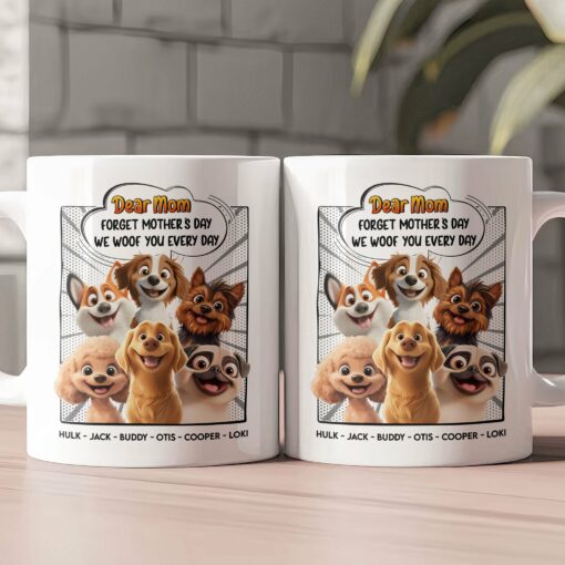 New Version Forget Mother's Day We Woof You Every Day - Personalized Mug