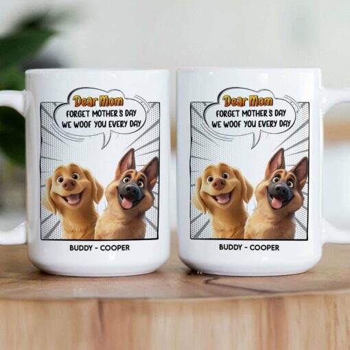 New Version Forget Mother's Day We Woof You Every Day - Personalized Mug