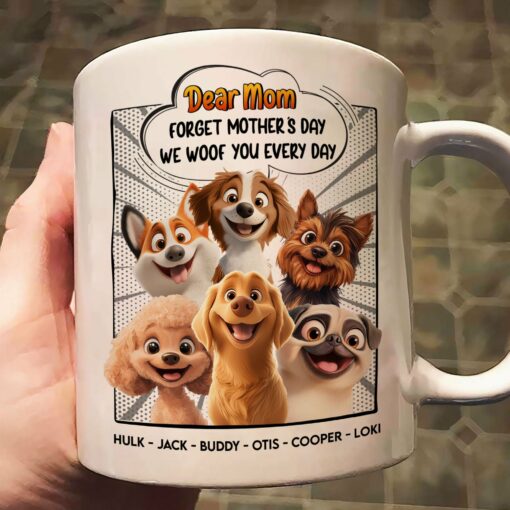 New Version Forget Mother's Day We Woof You Every Day - Personalized Mug